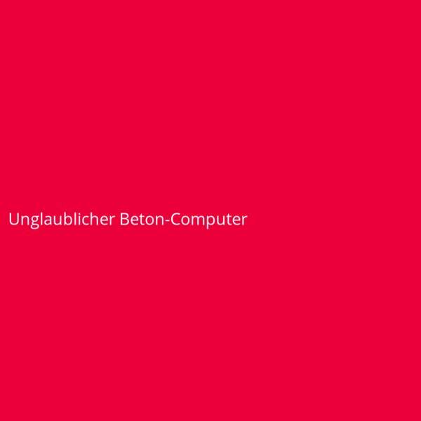 Unglaublicher Beton-Computer